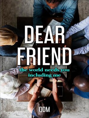 cover image of Dear Friend, the World Needs You Including Me.